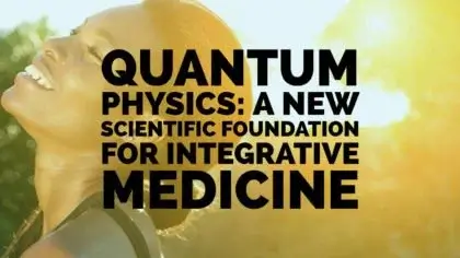 Quantum physics is the scientific foundation for integrative medicine.