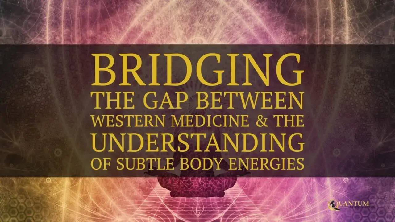 Bridging the Gap between Western Medicine & Subtle Energies of the Body