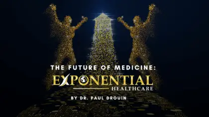 The Future of Medicine: Exponential Healthcare by Dr. Paul Drouin