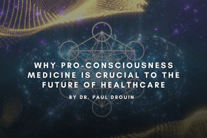 Why Pro-Consciousness Medicine is Crucial to the Future of Healthcare